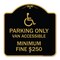 Signmission Parking Van Accessible Minimum Fine $250, Black & Gold Aluminum Sign, 18" x 18", BG-1818-23405 A-DES-BG-1818-23405 - alternate 1